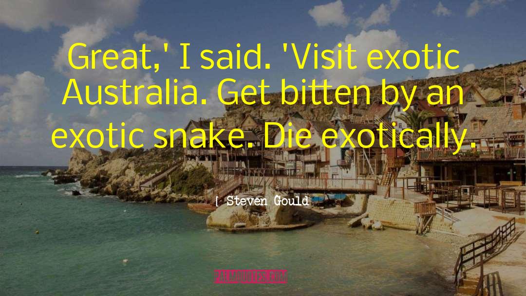 Steven Gould Quotes: Great,' I said. 'Visit exotic