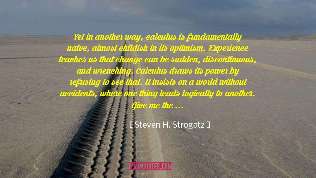 Steven H. Strogatz Quotes: Yet in another way, calculus