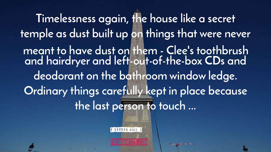 Steven Hall Quotes: Timelessness again, the house like