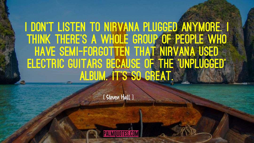 Steven Hall Quotes: I don't listen to Nirvana