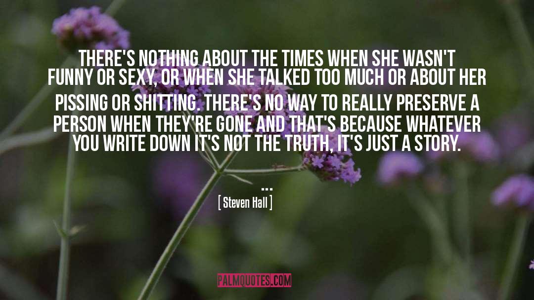 Steven Hall Quotes: There's nothing about the times