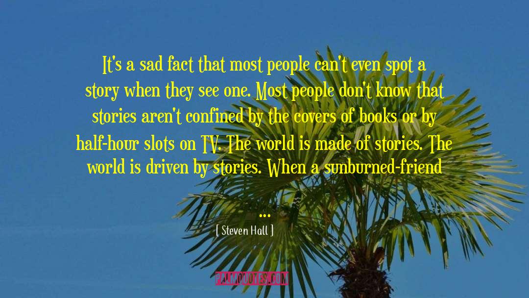 Steven Hall Quotes: It's a sad fact that