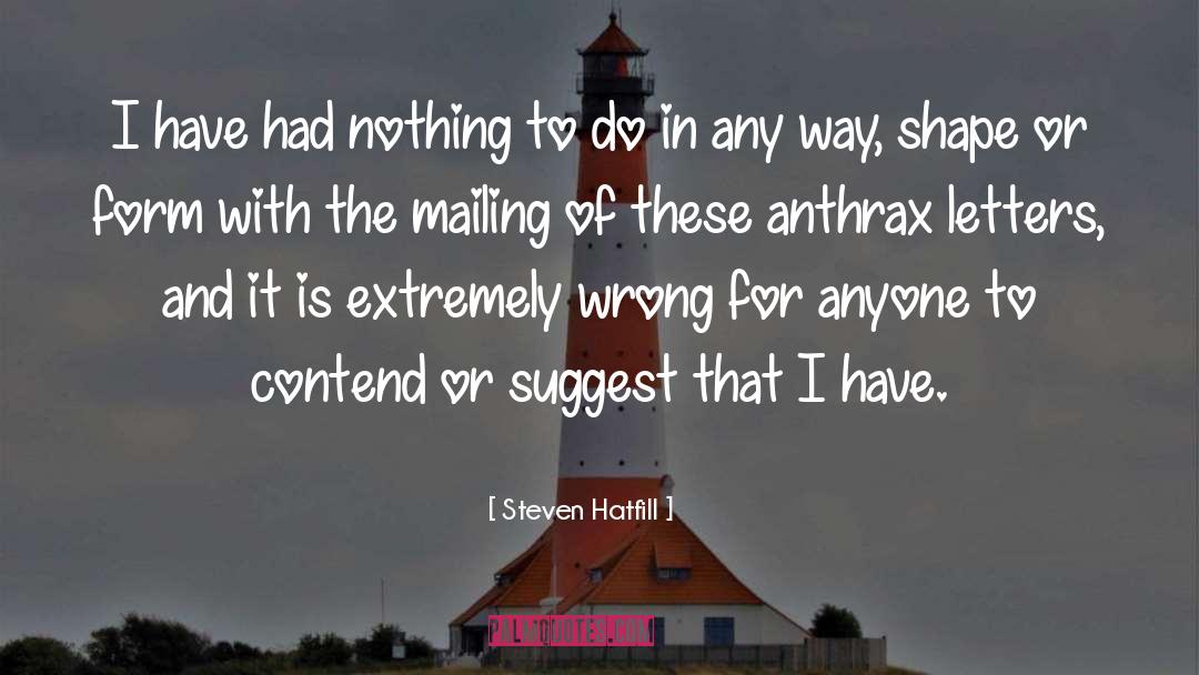 Steven Hatfill Quotes: I have had nothing to