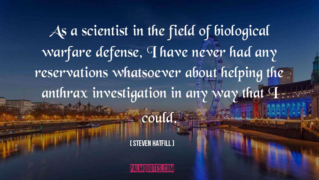 Steven Hatfill Quotes: As a scientist in the