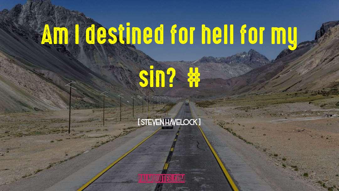 Steven Havelock Quotes: Am I destined for hell