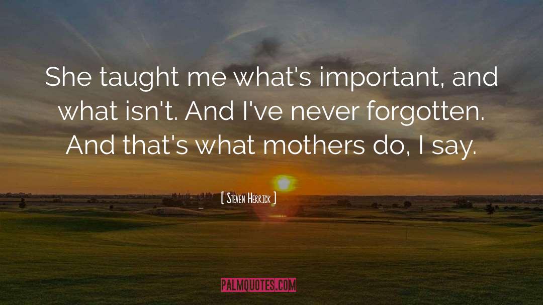 Steven Herrick Quotes: She taught me what's important,