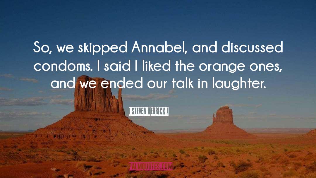 Steven Herrick Quotes: So, we skipped Annabel, and