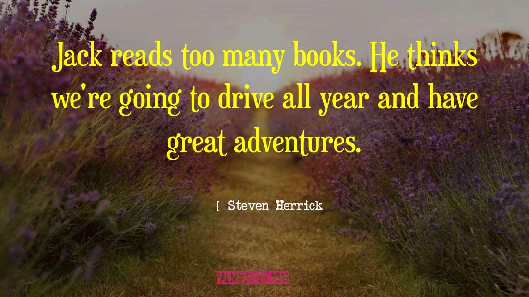 Steven Herrick Quotes: Jack reads too many books.