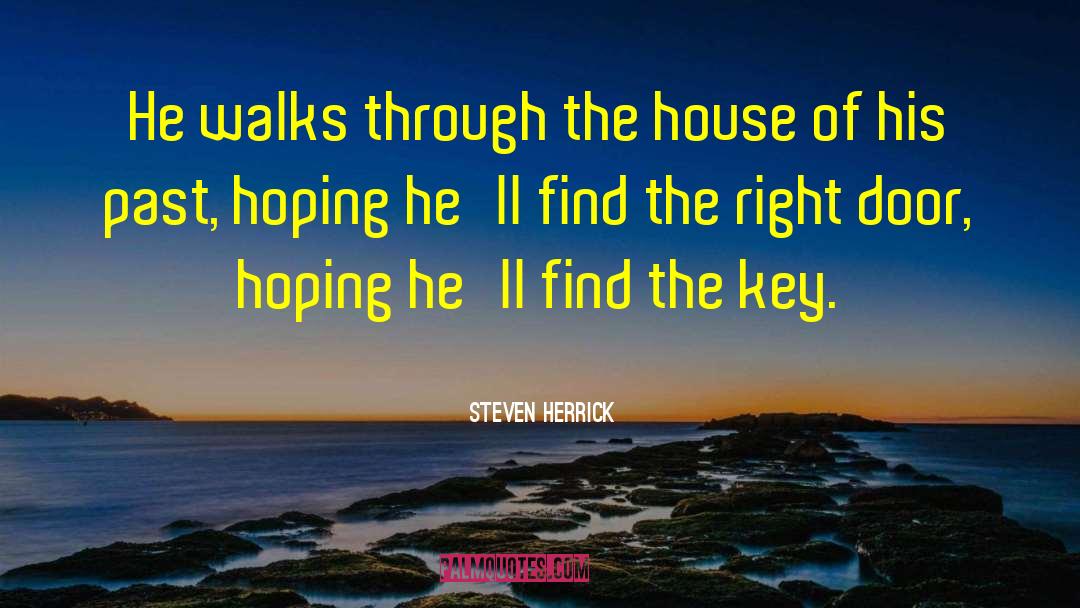 Steven Herrick Quotes: He walks through the house