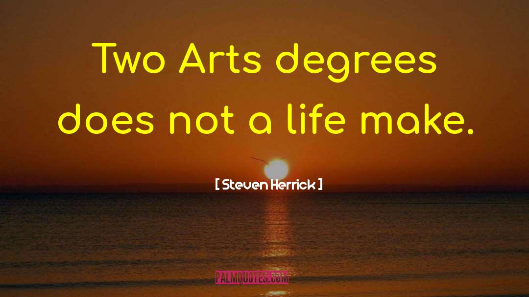 Steven Herrick Quotes: Two Arts degrees does not