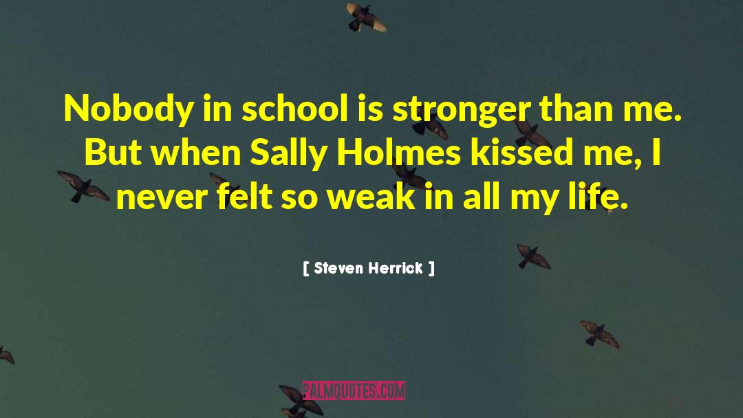 Steven Herrick Quotes: Nobody in school is stronger