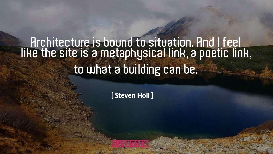 Steven Holl Quotes: Architecture is bound to situation.