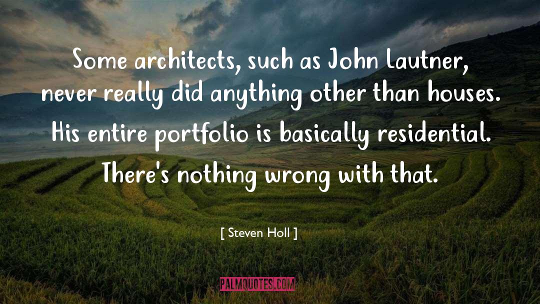 Steven Holl Quotes: Some architects, such as John