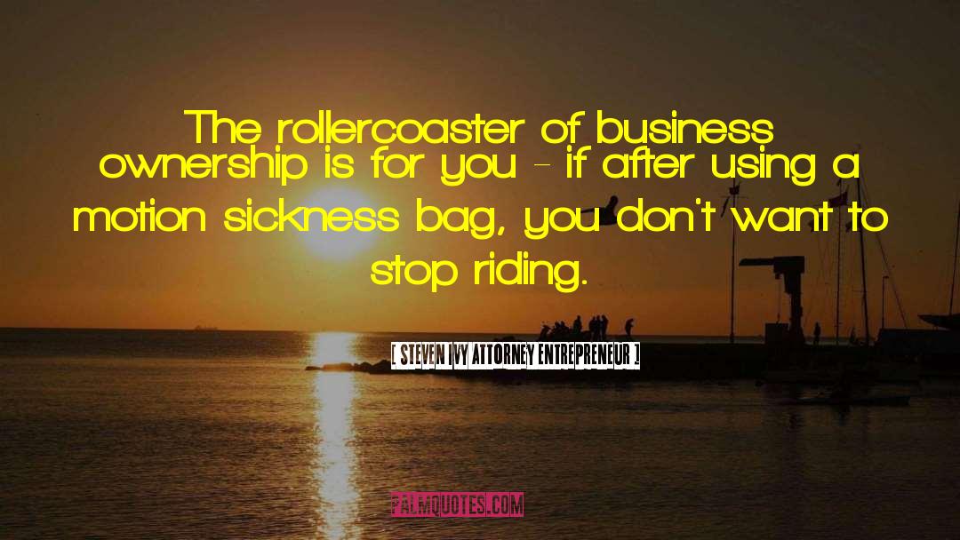 Steven Ivy Attorney Entrepreneur Quotes: The rollercoaster of business ownership