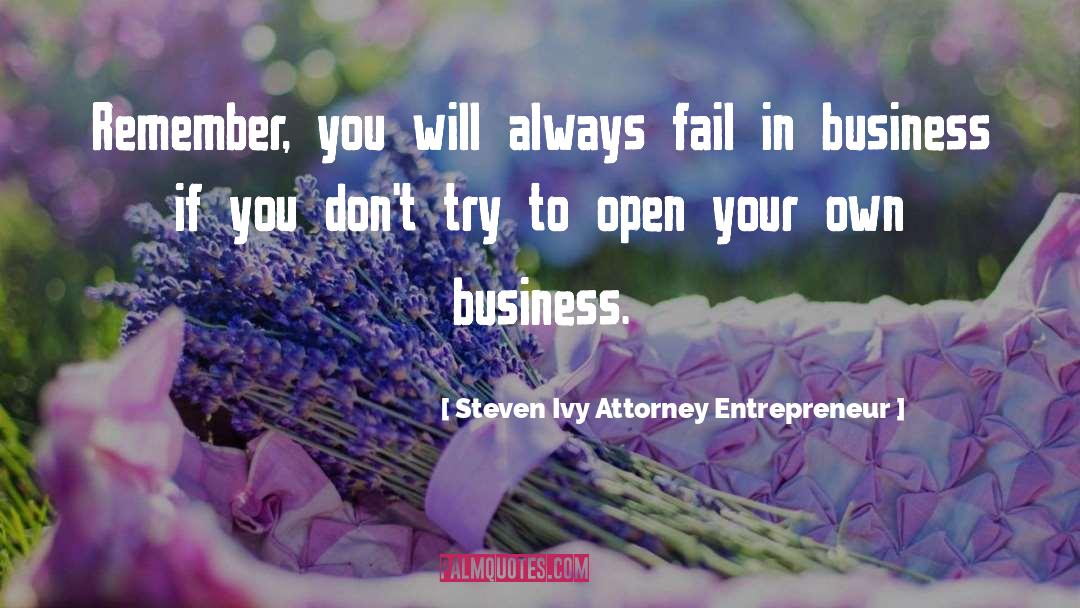 Steven Ivy Attorney Entrepreneur Quotes: Remember, you will always fail