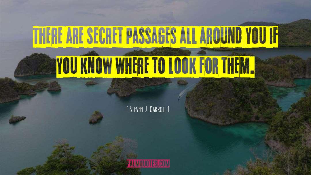 Steven J. Carroll Quotes: There are secret passages all