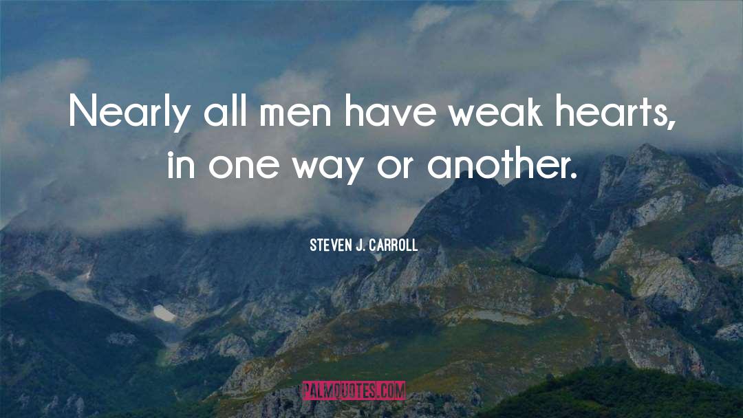 Steven J. Carroll Quotes: Nearly all men have weak