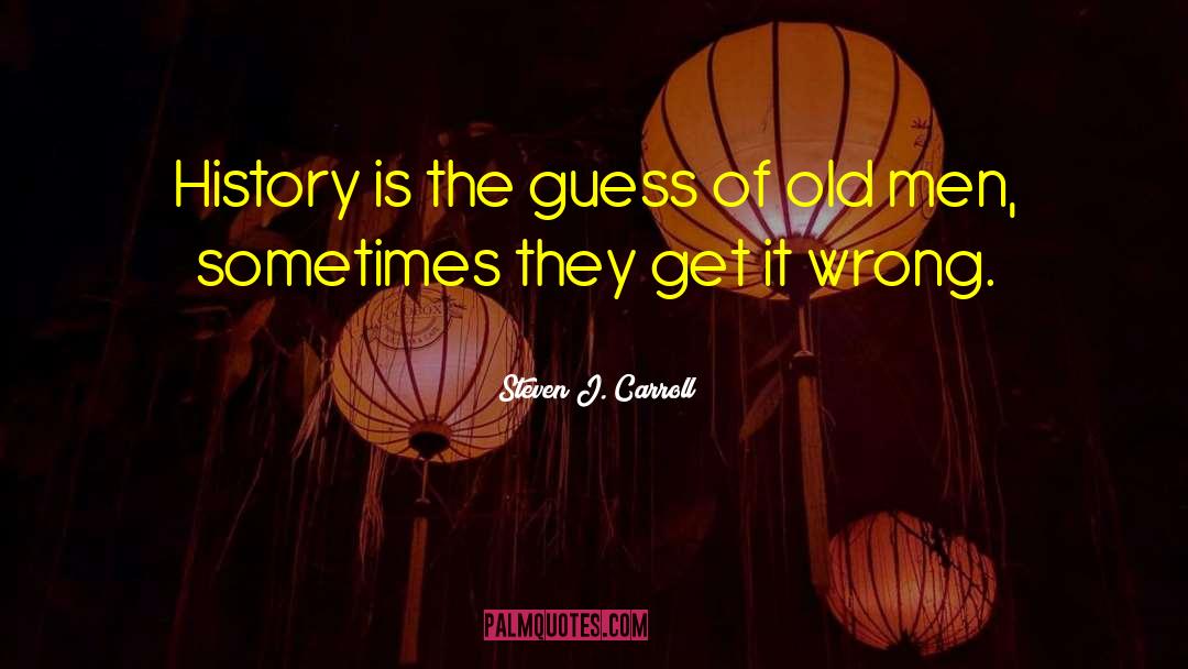 Steven J. Carroll Quotes: History is the guess of