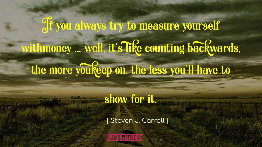Steven J. Carroll Quotes: If you always try to