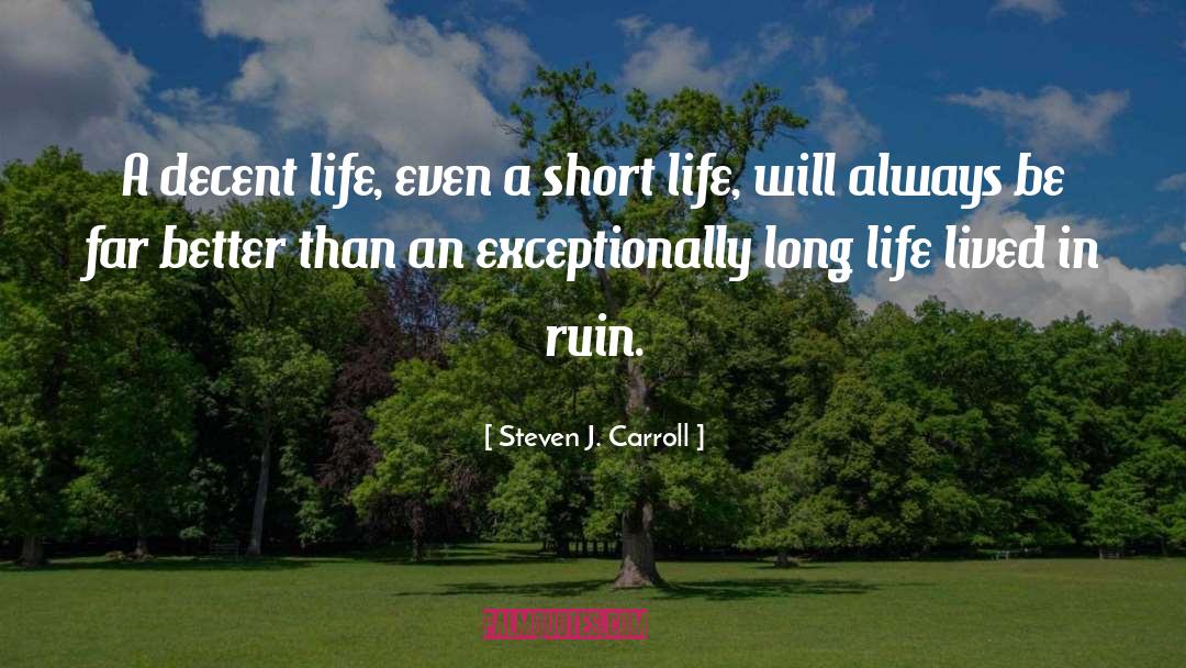 Steven J. Carroll Quotes: A decent life, even a