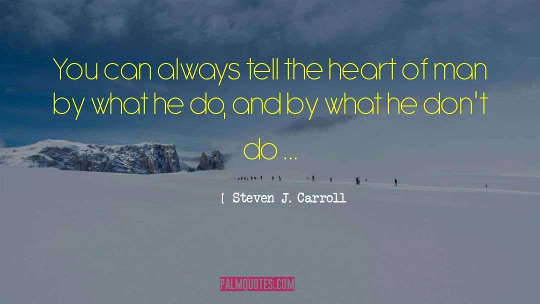 Steven J. Carroll Quotes: You can always tell the