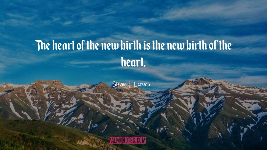 Steven J. Lawson Quotes: The heart of the new