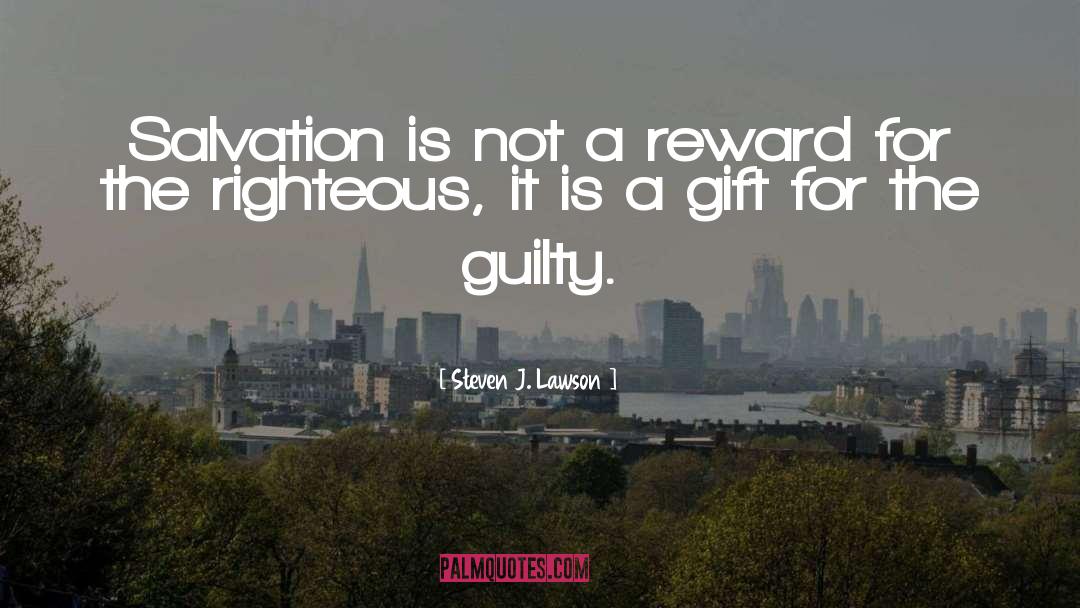 Steven J. Lawson Quotes: Salvation is not a reward