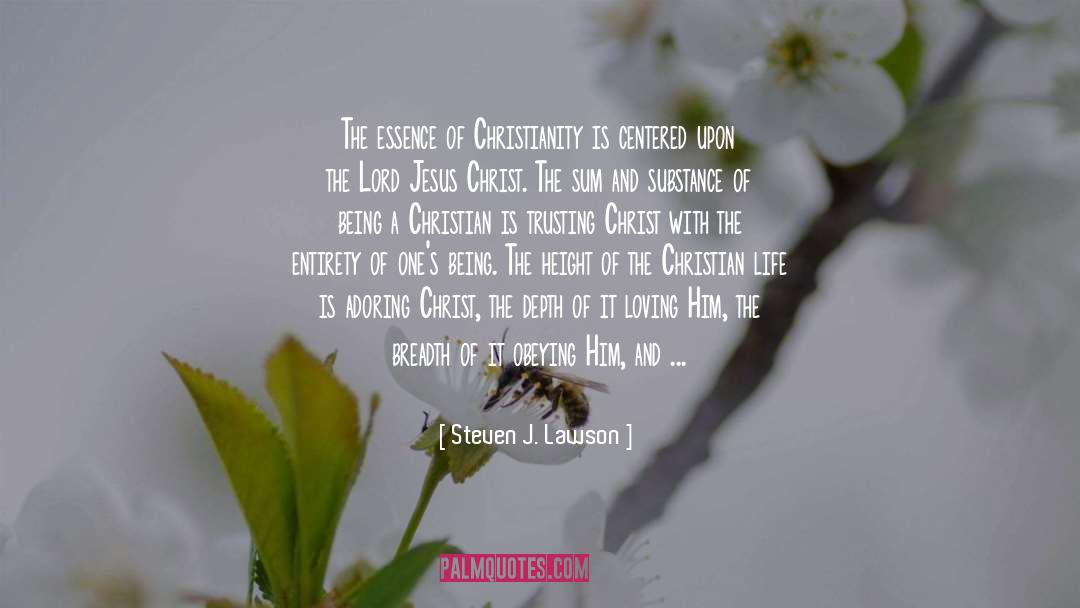 Steven J. Lawson Quotes: The essence of Christianity is