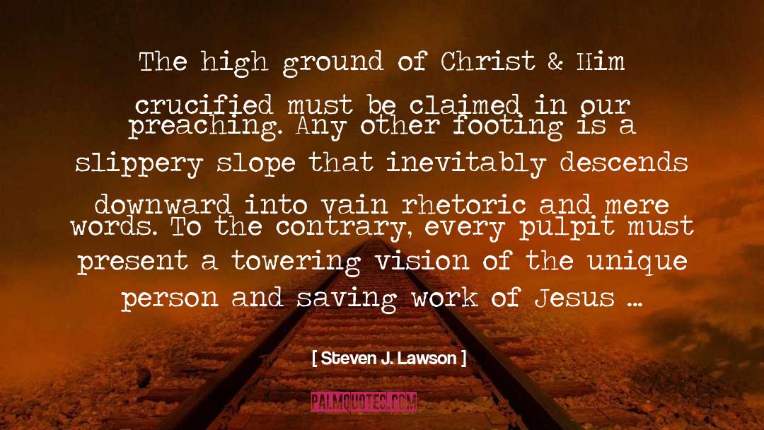 Steven J. Lawson Quotes: The high ground of Christ