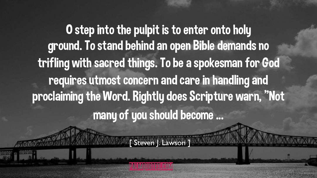 Steven J. Lawson Quotes: O step into the pulpit