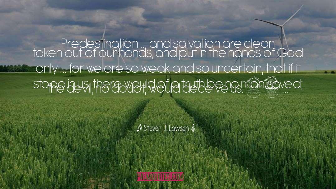 Steven J. Lawson Quotes: Predestination ... and salvation are