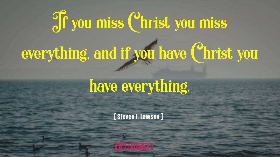 Steven J. Lawson Quotes: If you miss Christ you