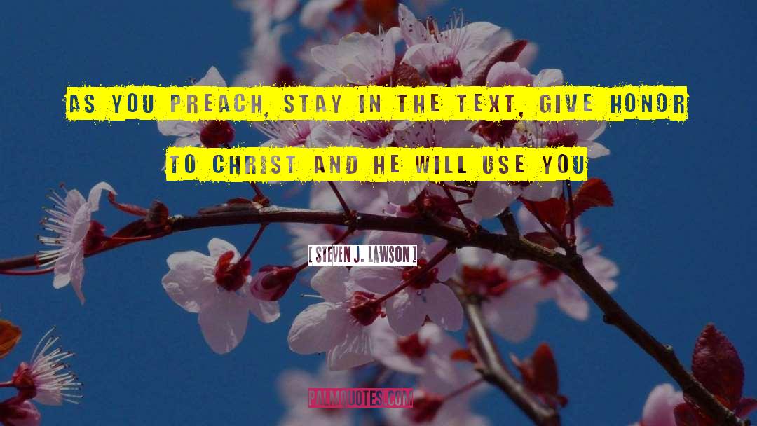 Steven J. Lawson Quotes: As you preach, stay in