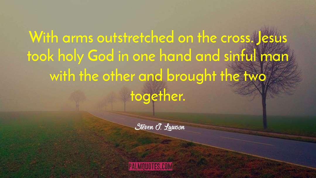 Steven J. Lawson Quotes: With arms outstretched on the