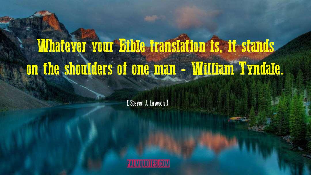 Steven J. Lawson Quotes: Whatever your Bible translation is,