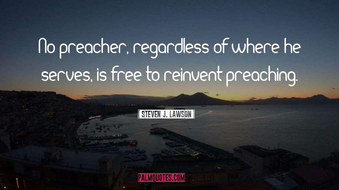 Steven J. Lawson Quotes: No preacher, regardless of where