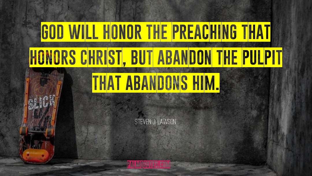 Steven J. Lawson Quotes: God will honor the preaching