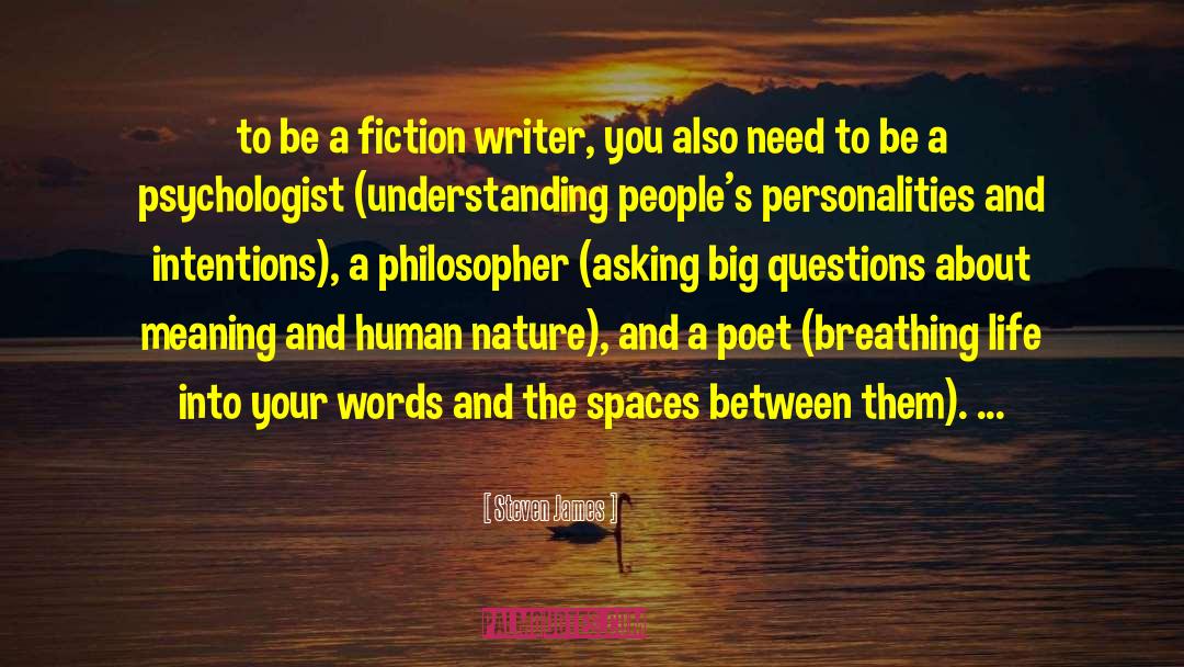 Steven James Quotes: to be a fiction writer,