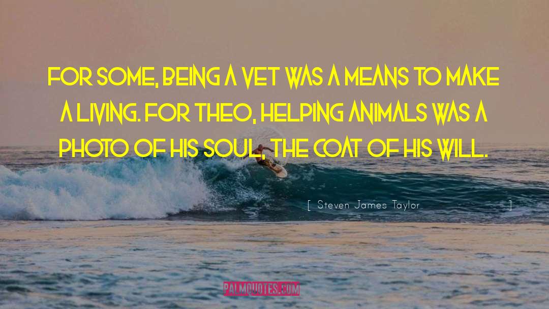 Steven James Taylor Quotes: For some, being a vet