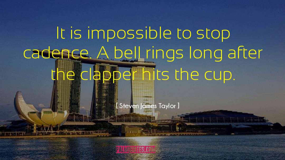Steven James Taylor Quotes: It is impossible to stop