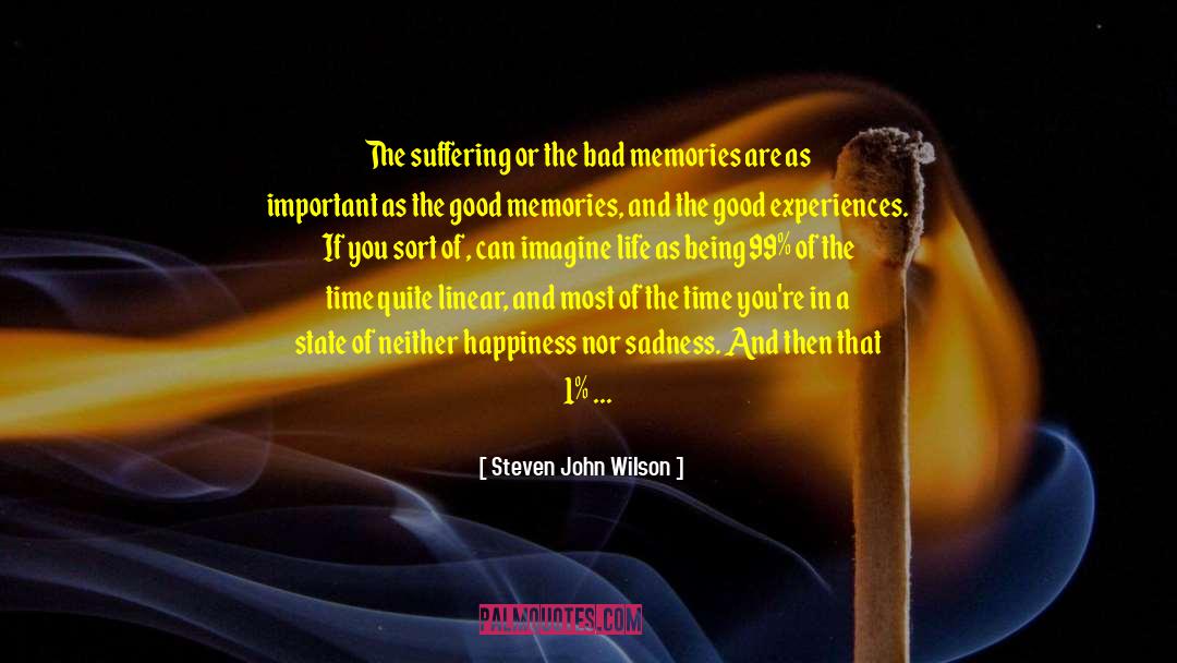 Steven John Wilson Quotes: The suffering or the bad