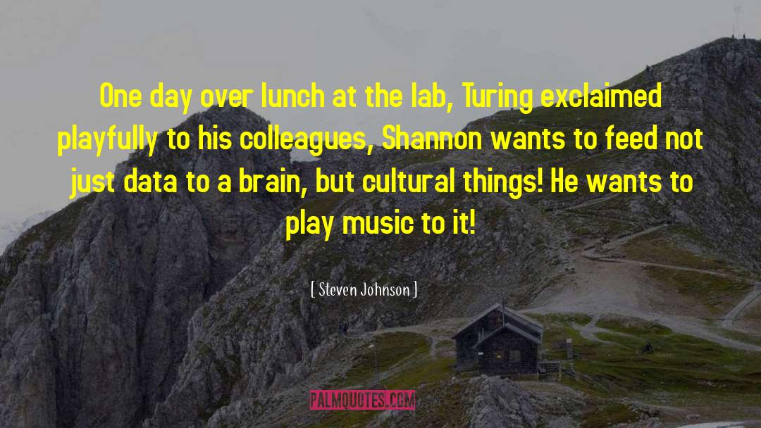 Steven Johnson Quotes: One day over lunch at