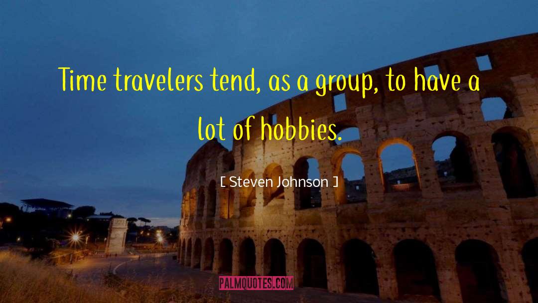 Steven Johnson Quotes: Time travelers tend, as a