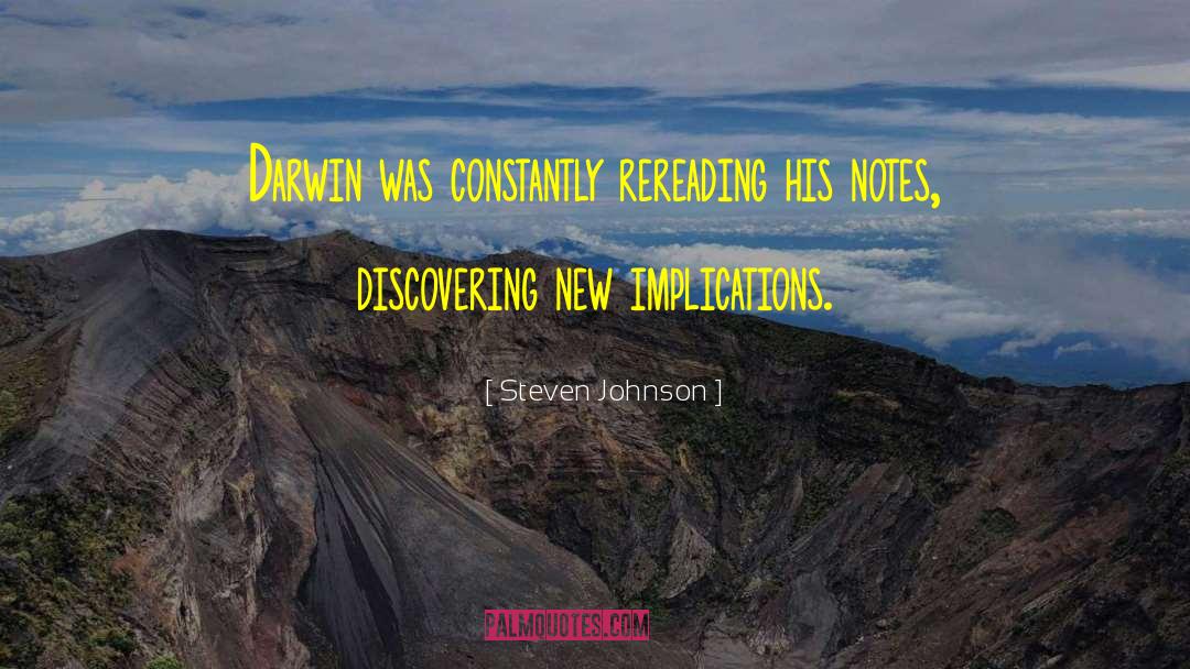 Steven Johnson Quotes: Darwin was constantly rereading his