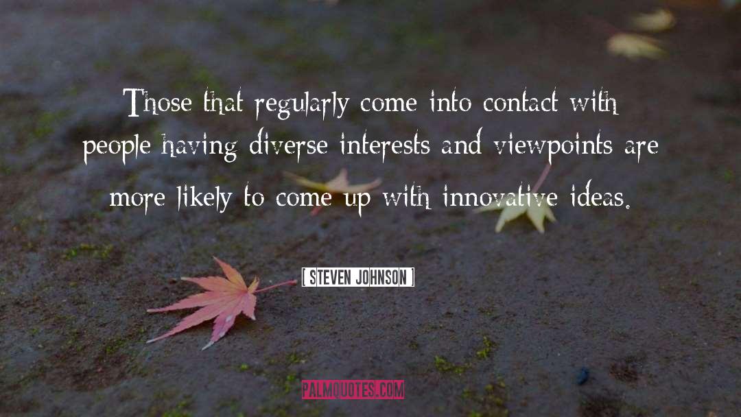 Steven Johnson Quotes: Those that regularly come into