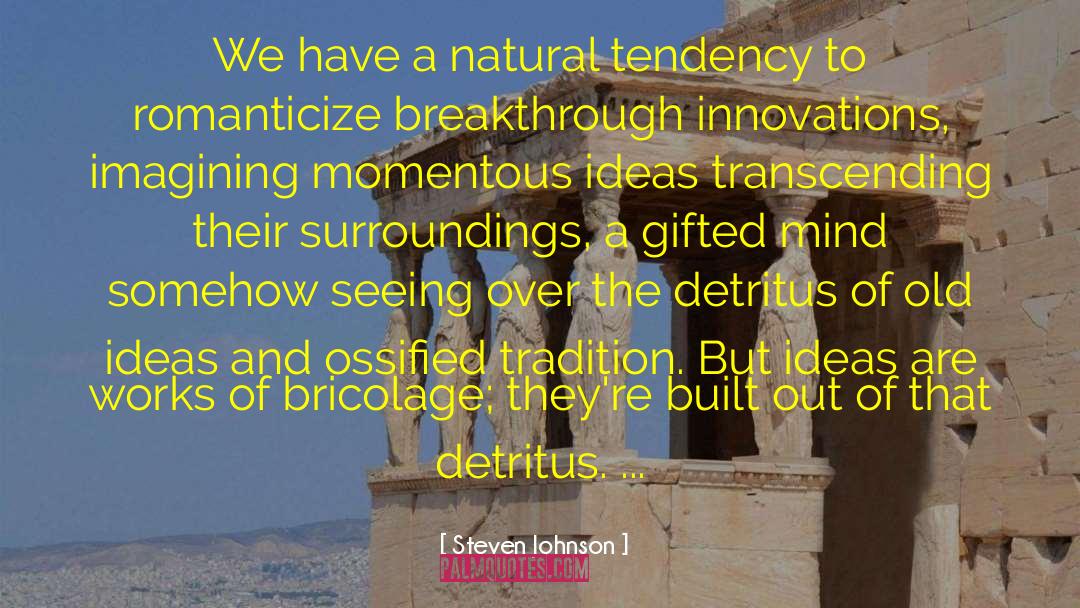 Steven Johnson Quotes: We have a natural tendency