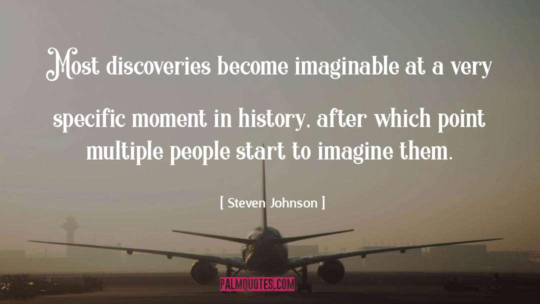 Steven Johnson Quotes: Most discoveries become imaginable at