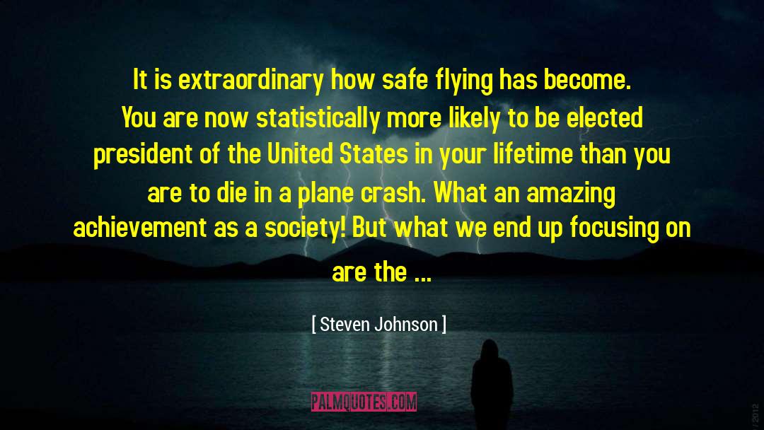 Steven Johnson Quotes: It is extraordinary how safe