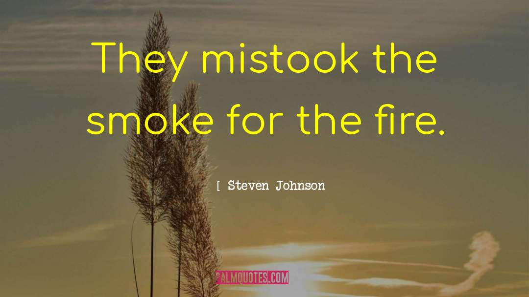 Steven Johnson Quotes: They mistook the smoke for