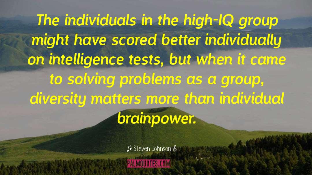 Steven Johnson Quotes: The individuals in the high-IQ